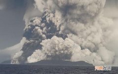 搅动半个地球的汤加火山喷发有多猛？千年爆发一次、威力堪比1000颗广岛原子弹
